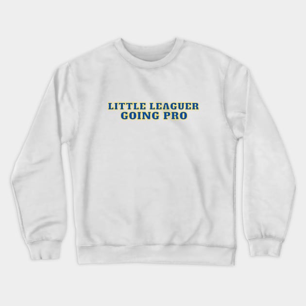 Little Leaguer Going Pro Crewneck Sweatshirt by C-Dogg